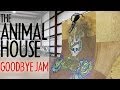 Animal House: Goodbye Jam